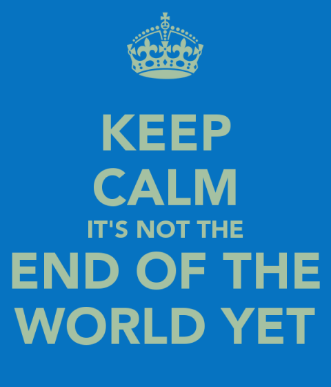keep-calm-it-s-not-the-end-of-the-world-yet